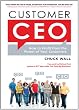 Customer CEO: How to Profit from the Power of Your Customers