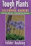 Tough Plants for California Gardens: Low Care, No Care, Tried and True Winners