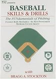 Baseball Skills & Drills - The FUNdamentals Of Pitching (Correct Body Mechanics - The Best Preventative Medicine For Arm Injury) with Bragg A. Stockton