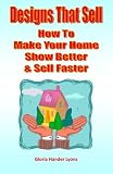 Designs That Sell: How To Make Your Home Show Better & Sell Faster
