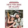 Hits f�r Kids im Allg�u: 60 Freizeittipps f�r die ganze Familie