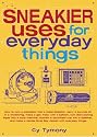 Sneakier Uses for Everyday Things: How to Turn a Calculator into a Metal Detector, Carry a Survival Kit in a Shoestring, Make a Gas Mask with a Balloon, ... a James Bond Spy Jacket with Everyday Thing