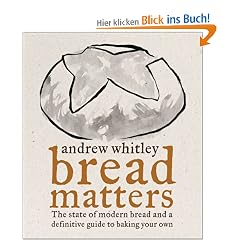 Bread Matters: The Sorry State of Modern Bread and a Definitive Guide to Baking Your Own