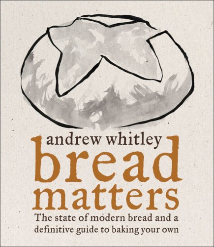 City Travel Guides Discounted  Books : BREAD MATTERS: The State of Modern Bread and a Definitive Guide to Baking Your Own