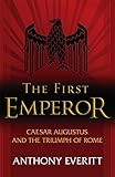The first emperor : Caesar Augustus and the triumph of Rome