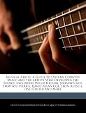Musical Rebels: A Guide to Outlaw Country Music and the Artists Who Developed the Sound, Including Willie Nelson, Johnny Cash, Emmylou Harris, David Allan Coe, Leon Russell, Jessi Colter and More