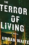 The Terror of Living: A Novel