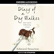 Diary of a Dog Walker: Time Spent Following a Lead | [Edward Stourton]