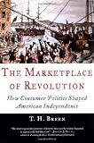Buy : The Marketplace of Revolution: How Consumer Politics Shaped American Independence