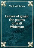 Leaves of grass: the poems of Walt Whitman