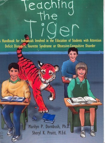 Teaching the Tiger: A Handbook for Individuals Involved in the Education of Students With Attention Deficit Disorders, Tourette Syndrome or Obsessiv by Marilyn P., Ph.D. Dornbush (August 1995)