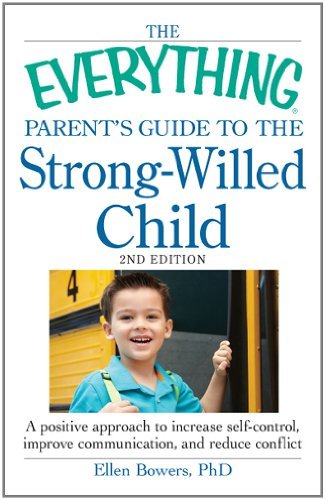 The Everything Parent's Guide to the Strong-Willed Child: A positive approach to increase self-control, improve communication, and reduce conflict (Everything®)