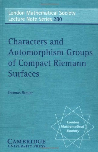 Characters and Automorphism Groups of Compact Riemann Surfaces (London Mathematical Society Lecture Note Series)
