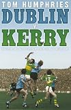 Dublin v. Kerry : the story of the epic rivalry that changed Irish sport