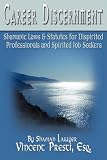 Career Discernment: Shamanic Laws & Statutes for Dispirited Professionals and Spirited Job Seekers