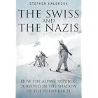 SWISS AND THE NAZIS: How the Alpine Republic Survived in the Shadow of the Third Reich by  Stephen Halbrook