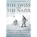 SWISS AND THE NAZIS: How the Alpine Republic Survived in the Shadow of the Third Reich