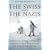 SWISS AND THE NAZIS: How the Alpine Republic Survived in the Shadow of the Third Reich