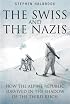 SWISS AND THE NAZIS: How the Alpine Republic Survived in the Shadow of the Third Reich