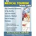 The Medical Tourism Travel Guide: Your Complete Reference to Top-Quality, Low-Cost Dental, Cosmetic, Medical Care & Surgery Overseas