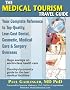 The Medical Tourism Travel Guide: Your Complete Reference to Top-Quality, Low-Cost Dental, Cosmetic, Medical Care & Surgery Overseas