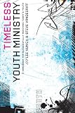Timeless Youth Ministry: A Handbook for Successfully Reaching Todays Youth