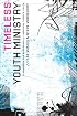 Timeless Youth Ministry: A Handbook for Successfully Reaching Todays Youth