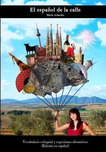 El español de la calle: Vocabulario coloquial y expresiones idiomáticas (Spanish Edition)