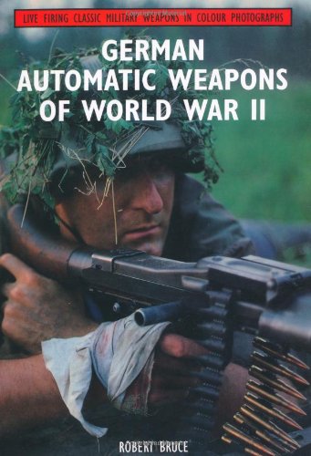 german automatic weapons of world war ii live firing classic military weapons in colour photographs