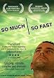 So Much So Fast