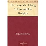 The Legends of King Arthur and His Knights