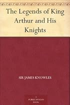 The Legends of King Arthur and His Knights