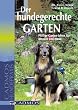 Der hundegerechte Garten: Pfiffige Garten-Ideen f�r Mensch und Hund