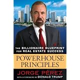 Powerhouse Principles: The Billionaire Blueprint For Real Estate Success