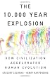 Image of The 10,000 Year Explosion: How Civilization Accelerated Human Evolution