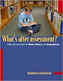 What's After Assessment?: Follow-Up Instruction for Phonics, Fluency, and Comprehension