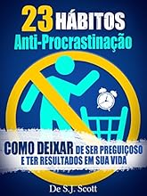 23 H&aacute;bitos Anti-Procrastina&ccedil;&atilde;o: Como Deixar de Ser Pregui&ccedil;oso e Ter Resultados Em Sua Vida