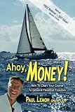 Ahoy, Money!: How to Chart Your Course to Genuine Financial Freedom