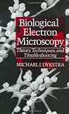 Biological Electron Microscopy: Theory, Techniques, and Troubleshooting: Theory, Techniques and Troubleshooting