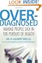Overdiagnosed: Making People Sick in the Pursuit of Health