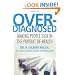 Overdiagnosed: Making People Sick in the Pursuit of Health