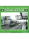 Steam motive power centres. No. 1, Doncaster : including the locomotive works, engine shed & station