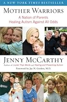 Mother Warriors: A Nation of Parents Healing Autism Against All Odds Mother Warriors: A Nation of Parents Healing Autism Against All Odds