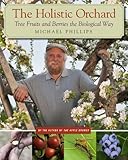 The Holistic Orchard: Tree Fruits and Berries the Biological Way