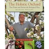 The Holistic Orchard: Tree Fruits and Berries the Biological Wayby Michael Phillips
