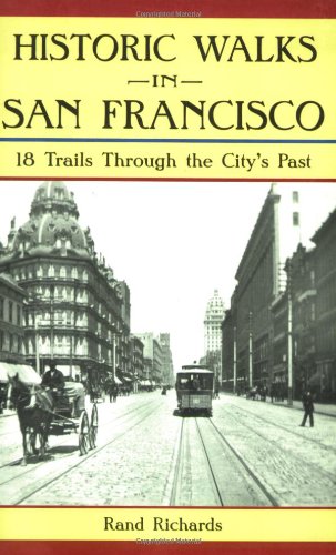 Historic Walks in San Francisco: 18 Trails Through the City's Past