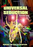 The Universal Seduction: Piercing the Veils of Deception, Volume 1