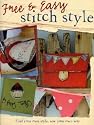 Free and Easy Stitch Style: Go Freestyle with Machine Embroidery for Uniquely Creative Motifs, Patterns and Projects