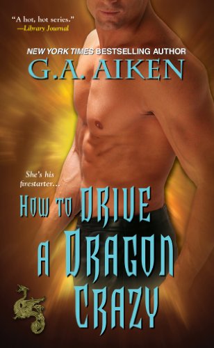 How to Drive a Dragon Crazy (Dragon Kin) by G.A. Aiken