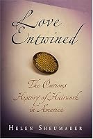 Love Entwined: The Curious History of Hairwork in America